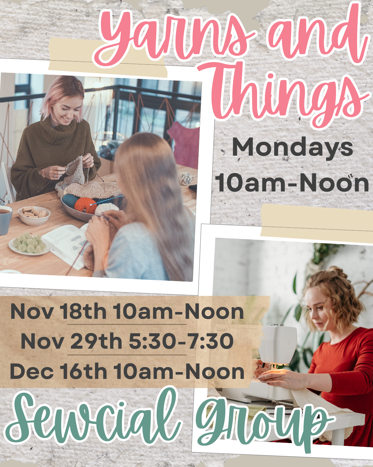 Yarns and Things (Mondays 10am-Noon), Sewcial Group (November 29th 5:30-7:30pm, Dec 16th 10am-Noon)