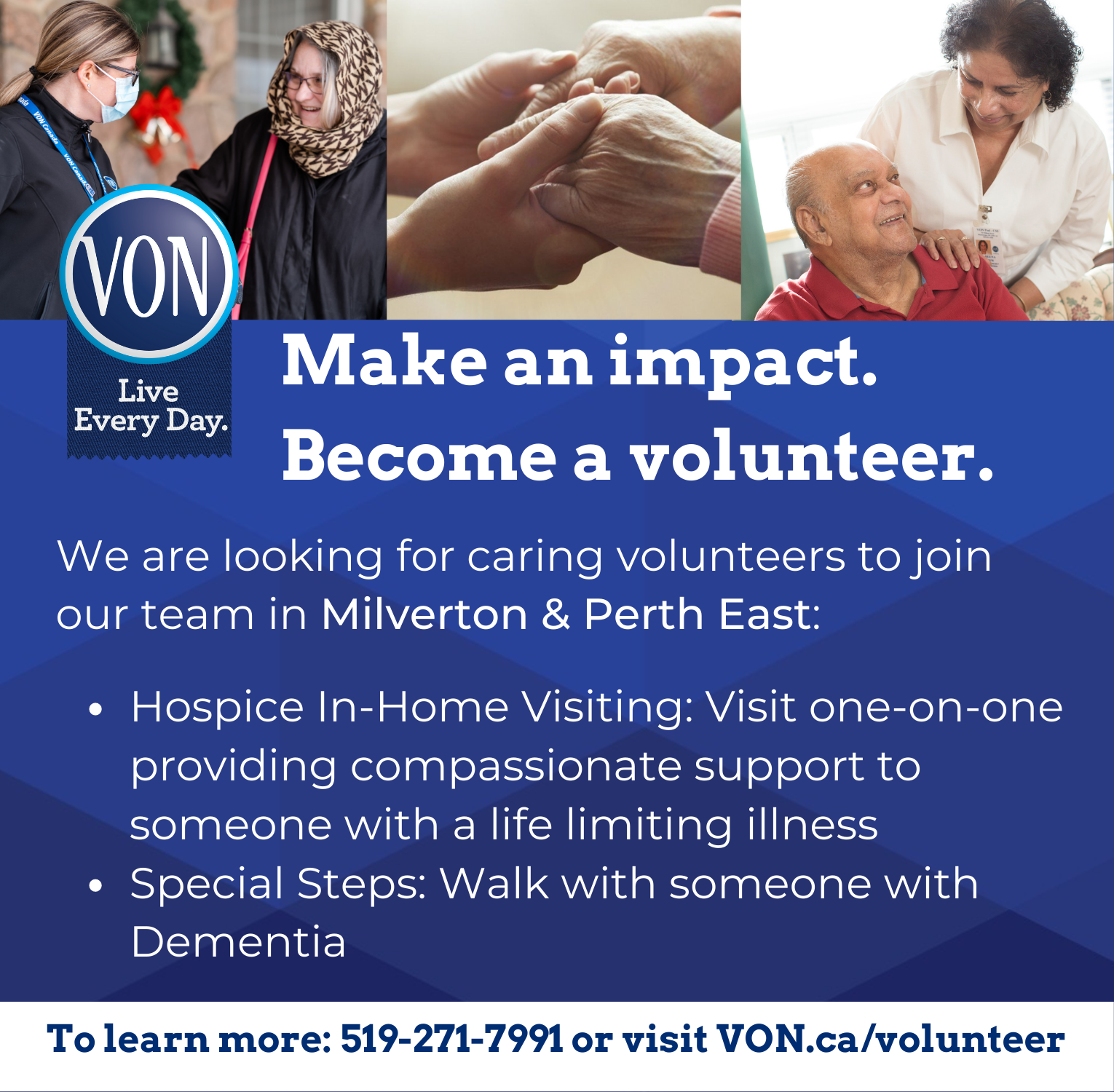 VON Make an impact. Become a volunteer. We are looking for caring volunteers to join our team in Milverton and Perth East: Hospice and in home visting and special steps (walk with something with dementia)